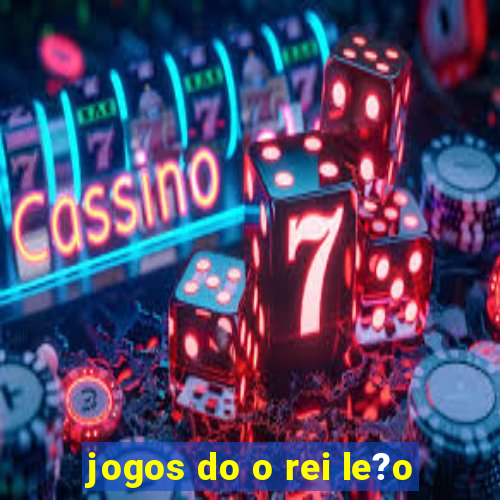 jogos do o rei le?o