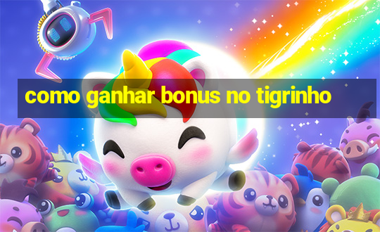 como ganhar bonus no tigrinho