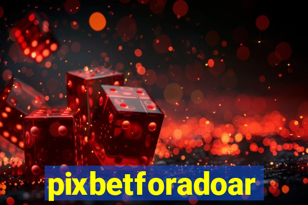 pixbetforadoar