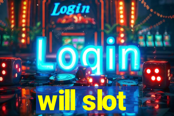 will slot