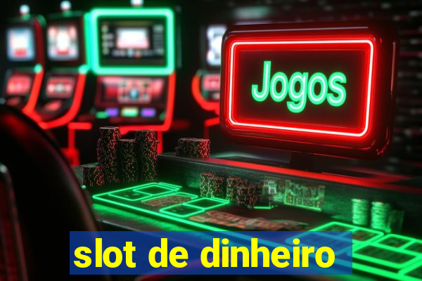 slot de dinheiro