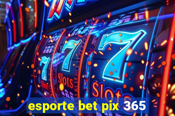 esporte bet pix 365