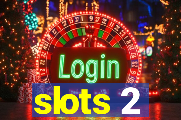 slots 2