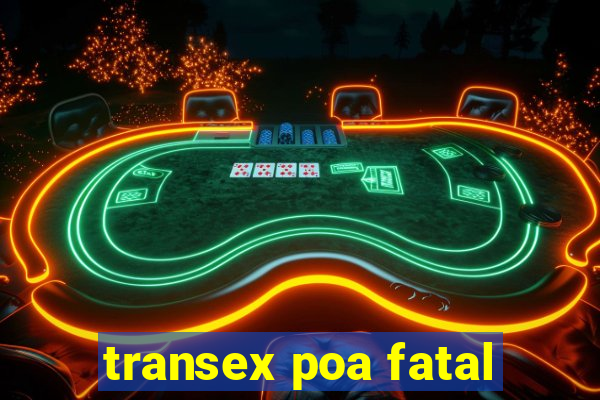 transex poa fatal