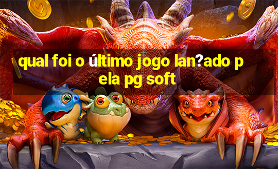 qual foi o último jogo lan?ado pela pg soft