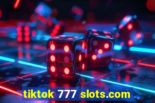 tiktok 777 slots.com