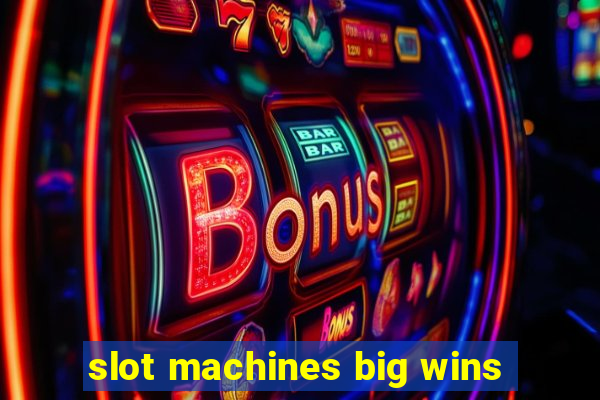 slot machines big wins