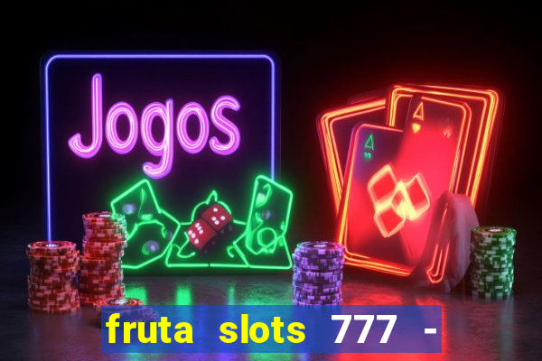 fruta slots 777 - mega jackpot