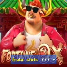 fruta slots 777 - mega jackpot