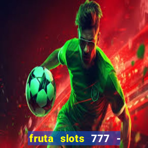 fruta slots 777 - mega jackpot