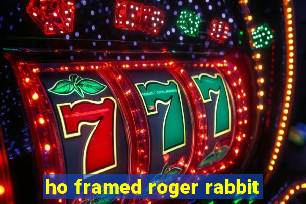 ho framed roger rabbit