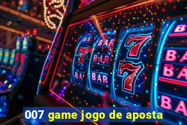 007 game jogo de aposta