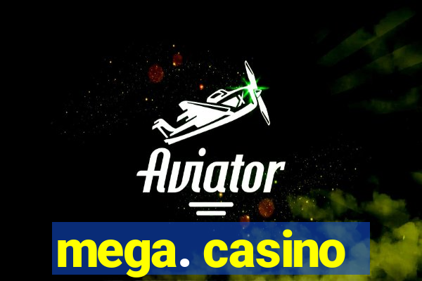 mega. casino