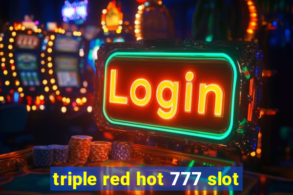 triple red hot 777 slot