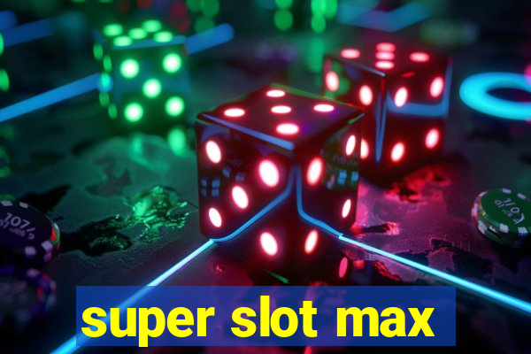 super slot max