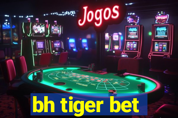 bh tiger bet