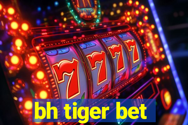 bh tiger bet