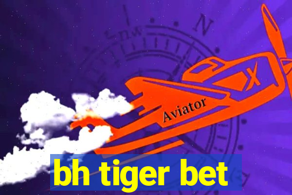 bh tiger bet