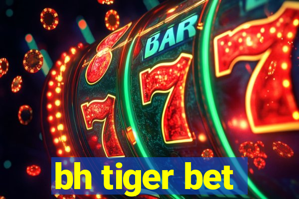 bh tiger bet