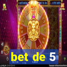 bet de 5