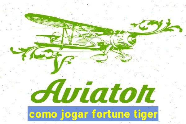 como jogar fortune tiger