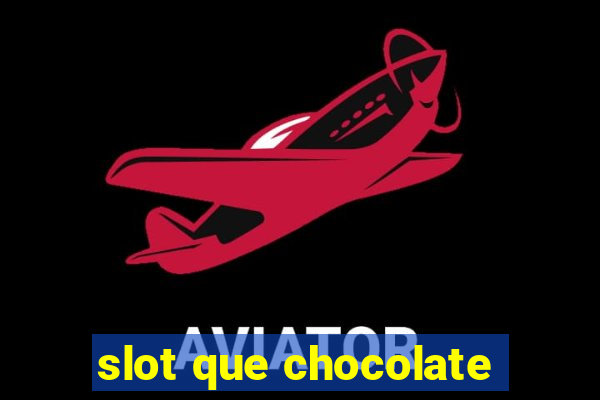 slot que chocolate