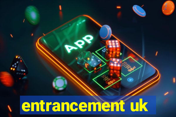 entrancement uk