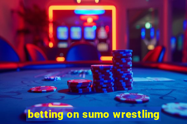 betting on sumo wrestling