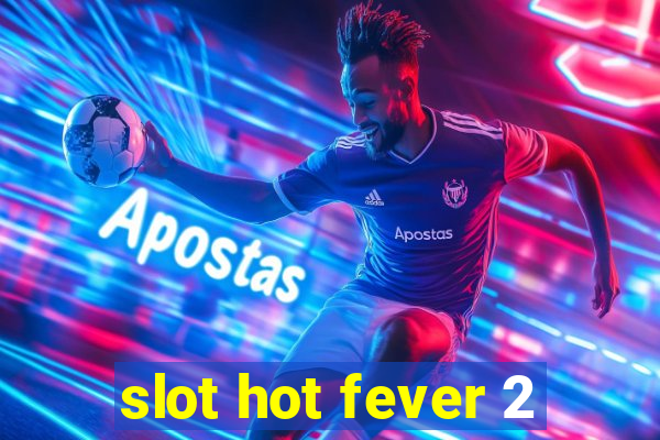 slot hot fever 2