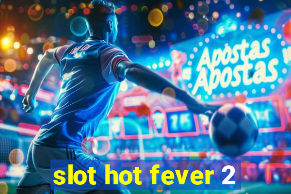 slot hot fever 2