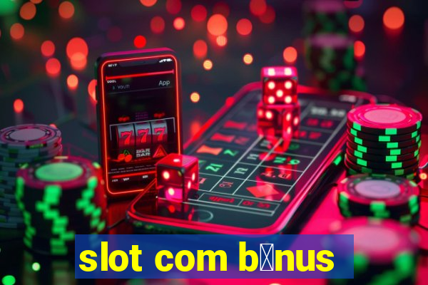 slot com b么nus