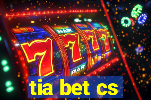 tia bet cs