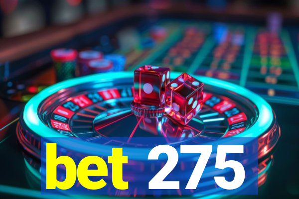 bet 275