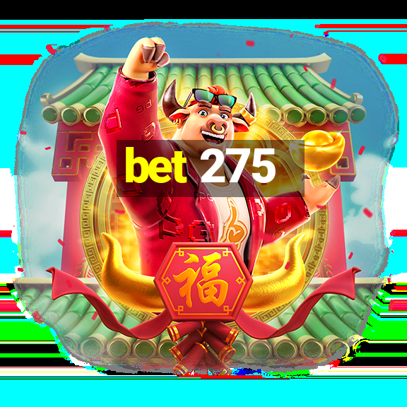 bet 275