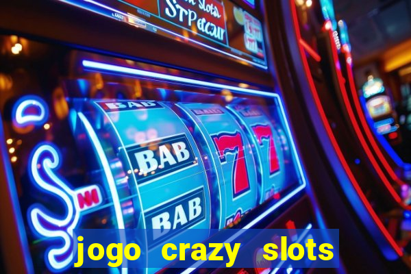 jogo crazy slots casino paga mesmo