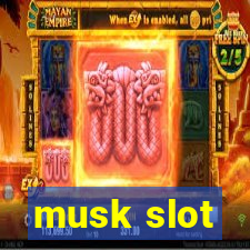 musk slot