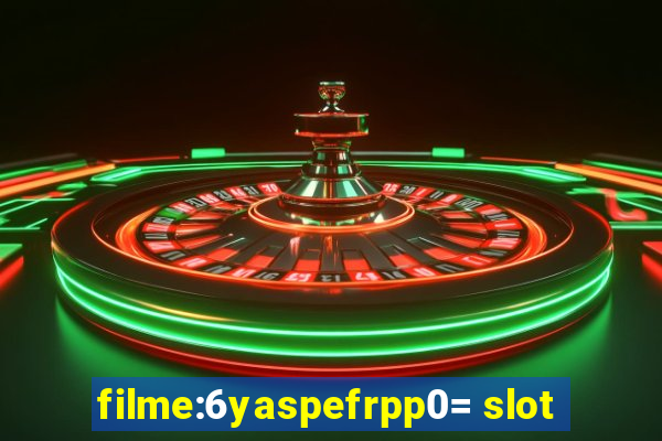 filme:6yaspefrpp0= slot