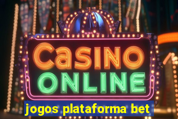 jogos plataforma bet