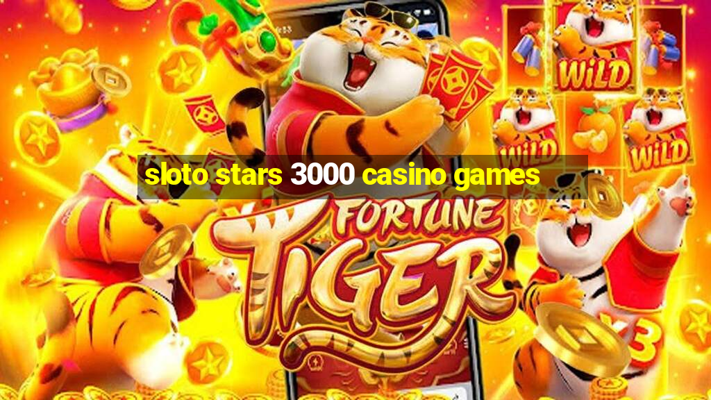 sloto stars 3000 casino games