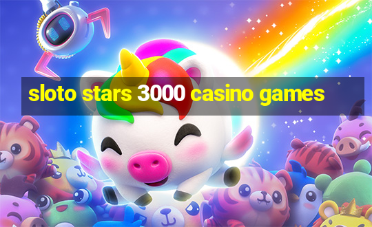 sloto stars 3000 casino games