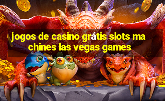 jogos de casino grátis slots machines las vegas games