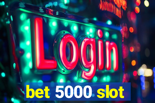 bet 5000 slot