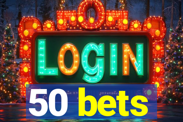 50 bets