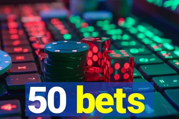 50 bets