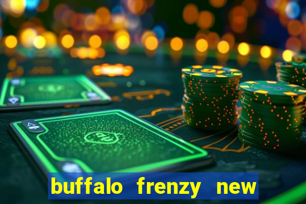 buffalo frenzy new slot game