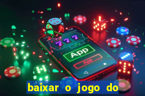 baixar o jogo do tigre que ganha dinheiro