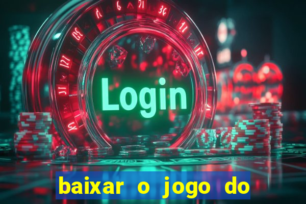 baixar o jogo do tigre que ganha dinheiro