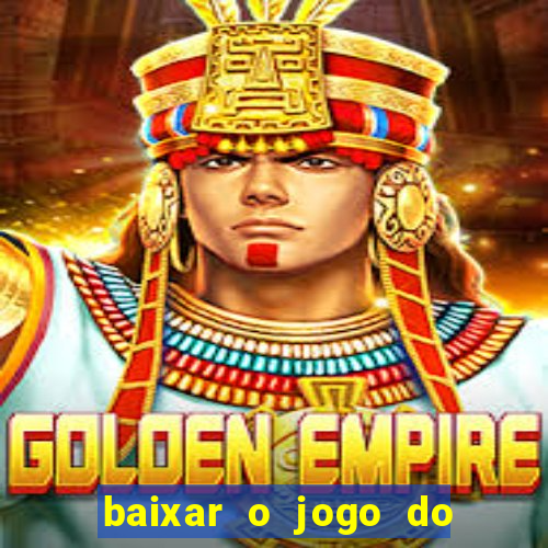 baixar o jogo do tigre que ganha dinheiro