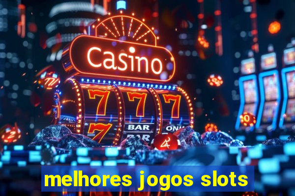 melhores jogos slots