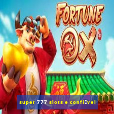 super 777 slots e confi谩vel